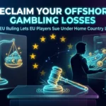 EU court scales of justice with casino chips and Euro currency, gavel, CJEU ruling enables players to sue offshore operators under home country law